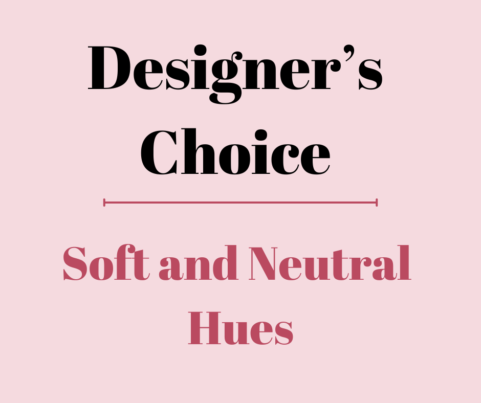 Designer's Choice - Soft and Neutral Hues